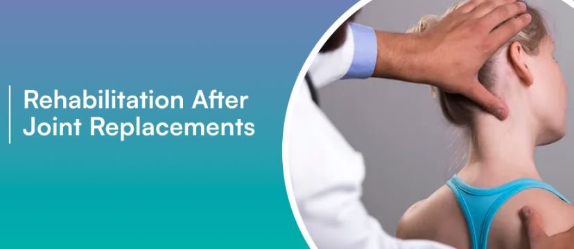 Rehabilitation After Joint Replacements