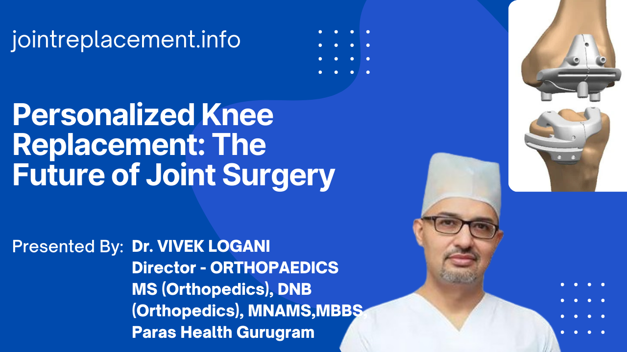 Personalized Knee Replacement: The Future of Joint Surgery