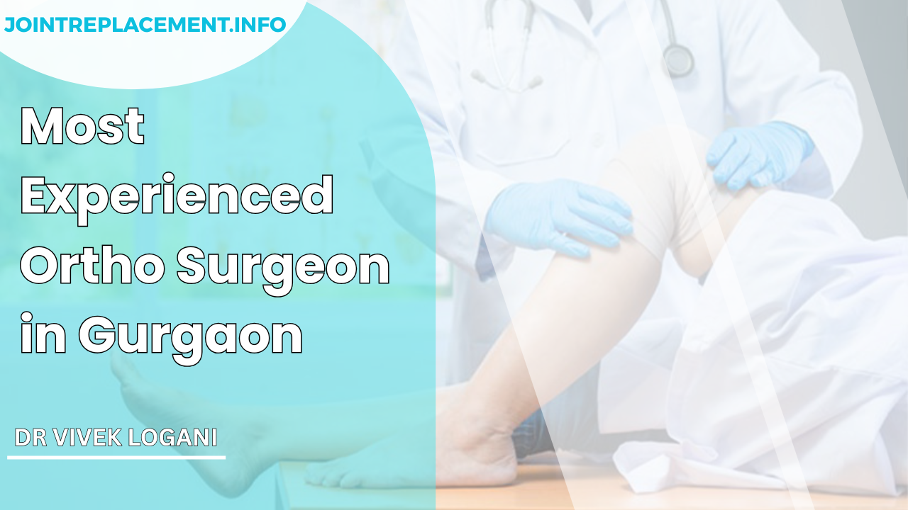 Most Experienced Ortho Surgeon in Gurgaon – Dr. Vivek Logani