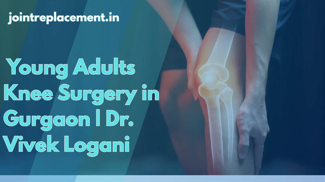 Not Just for Seniors: Why 40-Year-Olds Are Getting Knee Replacements in Gurgaon